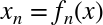 x Subscript n Baseline equals f Subscript n Baseline left-parenthesis x right-parenthesis