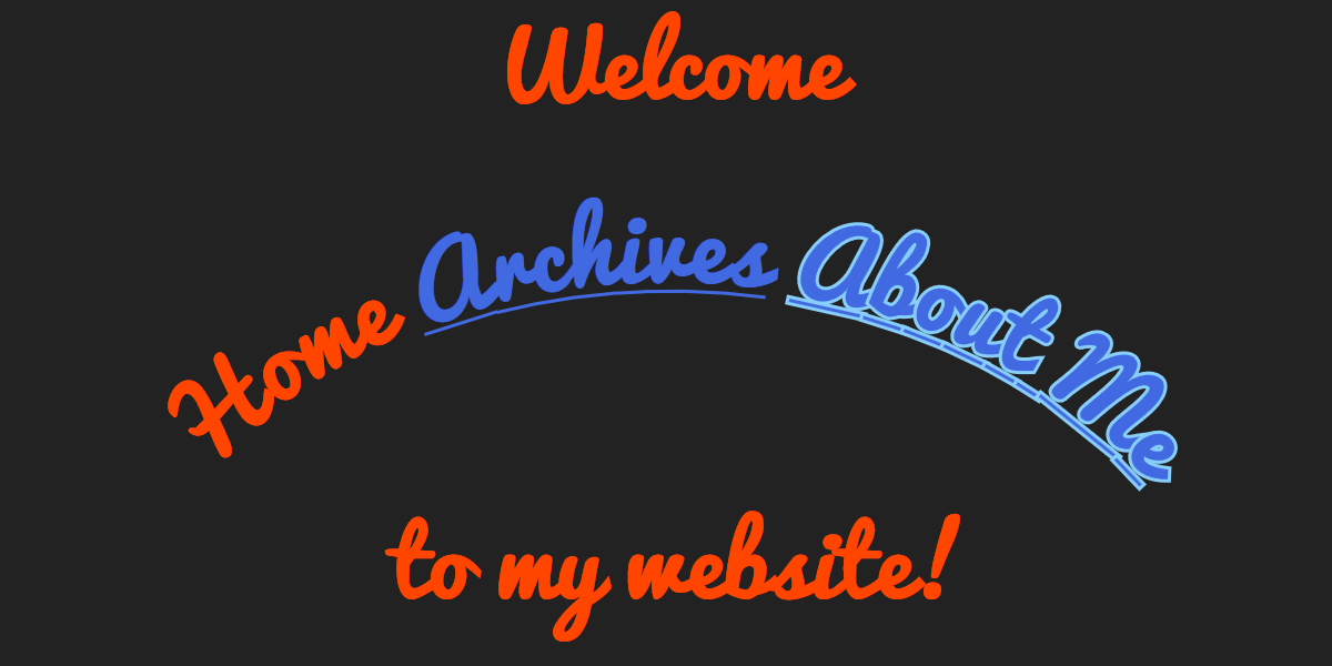 The text Welcome to my Website, in straight lines at top and bottom of the figure, and then Home, Archives, and About Me arranged in an arc across the middle.  Most of the text is orange, but Archives and About Me are in blue with an underline, and About Me has a lighter blue stroke outline around each letter (and around each underline segment).