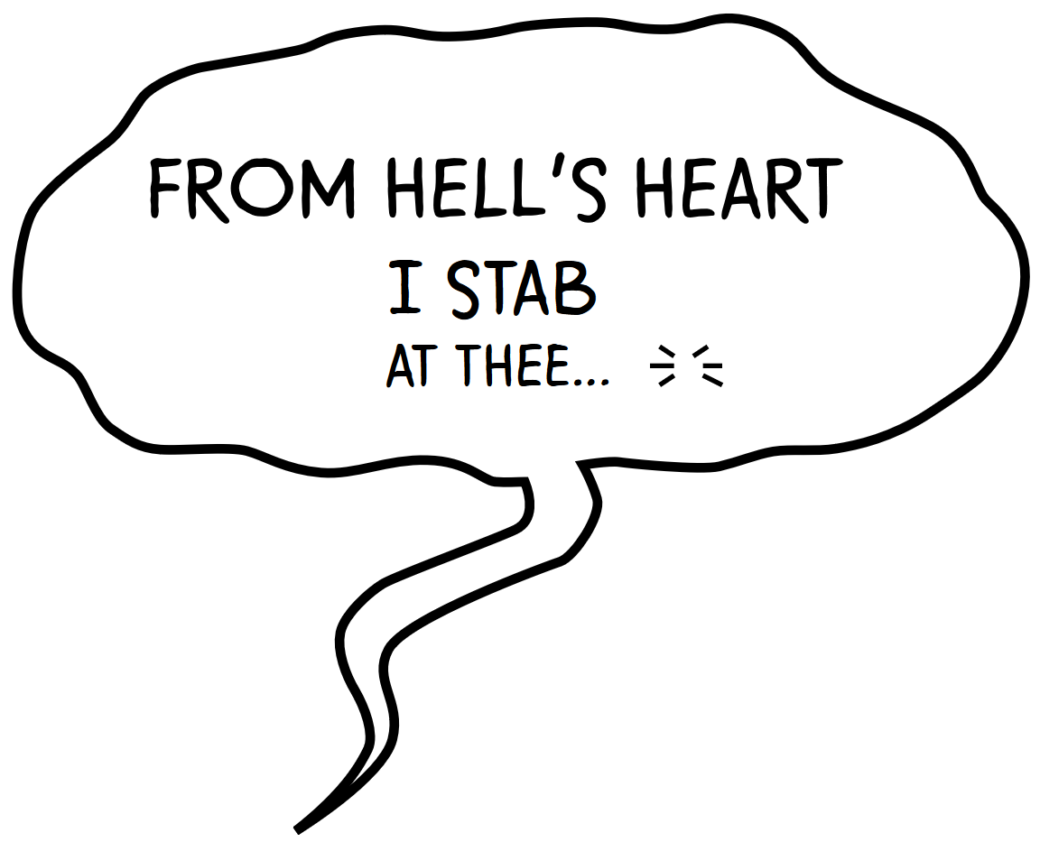 A comic book speech bubble, drawn with wavy lines, containing the text: From Hell's Heart I stab at Thee…. Each line of text is slightly smaller, and the last line is followed by a popped-bubble line pattern.