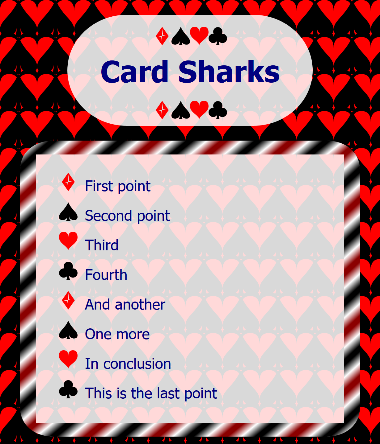 In the center, a list of items with filler text (First point, second point, and so on). Instead of simple bullets, each list is marked by a card suit. The list is on a translucent white background and is surrounded by a thick border with diagonal gradient stripes. Showing through the white, and more vividly surrounding it is a wallpaper with a repeating black and red pattern in which the card suit icons can be seen if you look closely.