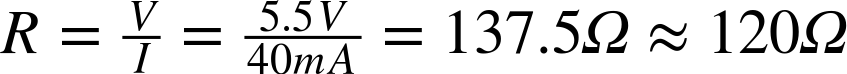 upper R equals StartFraction upper V Over upper I EndFraction equals StartFraction 5.5 upper V Over 40 m upper A EndFraction equals 137.5 normal upper Omega almost-equals 120 normal upper Omega