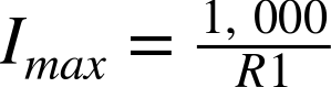 upper I Subscript m a x Baseline equals StartFraction 1 comma 000 Over upper R Baseline 1 EndFraction