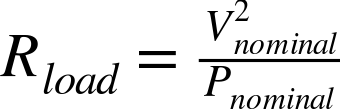 upper R Subscript l o a d Baseline equals StartFraction upper V Subscript n o m i n a l Superscript 2 Baseline Over upper P Subscript n o m i n a l Baseline EndFraction