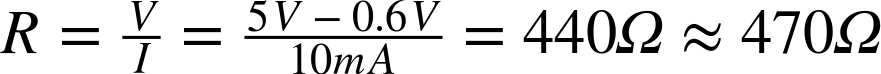 upper R equals StartFraction upper V Over upper I EndFraction equals StartFraction 5 upper V minus 0.6 upper V Over 10 m upper A EndFraction equals 440 normal upper Omega almost-equals 470 normal upper Omega