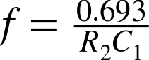 f equals StartFraction 0.693 Over upper R 2 upper C 1 EndFraction