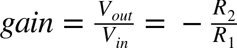 g a i n equals StartFraction upper V Subscript o u t Baseline Over upper V Subscript i n Baseline EndFraction equals minus StartFraction upper R 2 Over upper R 1 EndFraction