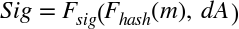 upper S i g equals upper F Subscript s i g Baseline left-parenthesis upper F Subscript h a s h Baseline left-parenthesis m right-parenthesis comma d upper A right-parenthesis